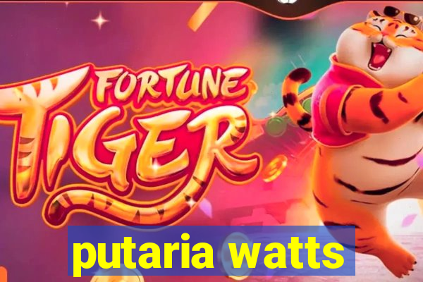 putaria watts